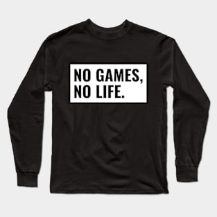 No Games, No Life. Long Sleeve T-Shirt